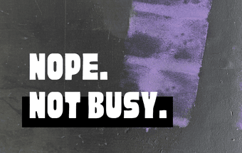Busy? Nope, and I’m enjoying it.